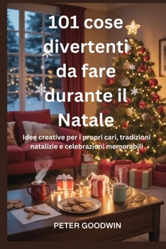Paperback 101 cose divertenti da fare durante il Natale: Idee creative per i propri cari, tradizioni natalizie e celebrazioni memorabili (Italian Edition) [Italian] Book