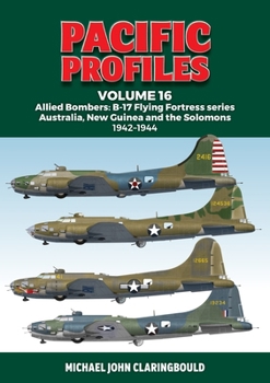 Paperback Pacific Profiles Volume 16: Allied Bombers: B-17 Flying Fortress Series Australia, New Guinea and the Solomons 1942-1944 Book