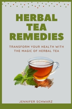 Paperback Herbal Tea Remedies: Transform Your Health With The Magic Of Herbal Tea Book