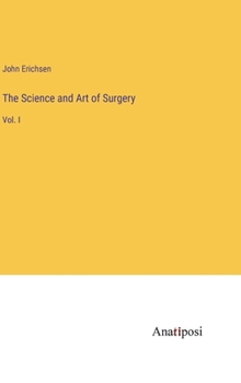 The Science and Art of Surgery: Vol. I