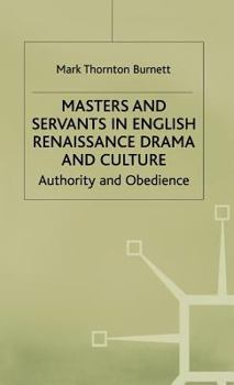 Hardcover Masters and Servants in English Renaissance Drama and Culture: Authority and Obedience Book