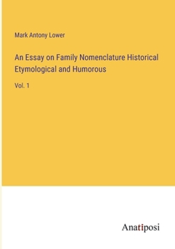 Paperback An Essay on Family Nomenclature Historical Etymological and Humorous: Vol. 1 Book