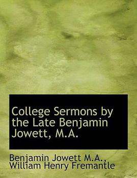 College Sermons by the Late Benjamin Jowett, M A