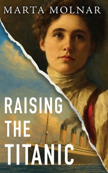 Hardcover Raising The Titanic: A powerful novel of resilience and hope, inspired by a true story Book