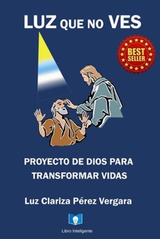 Paperback Luz Que No Ves: Proyecto de Dios Para Transformar Vidas [Spanish] Book