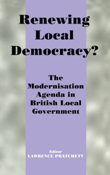 Hardcover Renewing Local Democracy?: The Modernisation Agenda in British Local Government Book