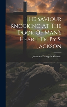 Hardcover The Saviour Knocking At The Door Of Man's Heart, Tr. By S. Jackson Book