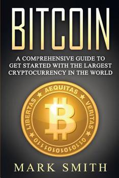 Paperback Bitcoin: A Comprehensive Guide To Get Started With the Largest Cryptocurrency in the World Book