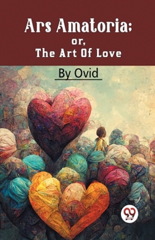 Paperback Ars Amatoria; Or, The Art Of Love Book