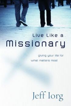 Paperback Live Like a Missionary: Giving Your Life for What Matters Most Book