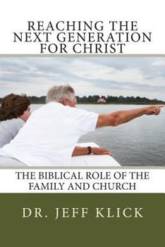 Paperback Reaching the Next Generation for Christ: The Biblical Role of the Family and Church Book