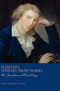 Schiller's Literary Prose Works: New Translations and Critical Essays (Studies in German Literature Linguistics and Culture) - Book  of the Studies in German Literature Linguistics and Culture