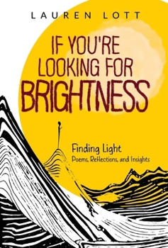 Hardcover If You're Looking for Brightness: Finding Light: Poems, Reflections and Insights Book