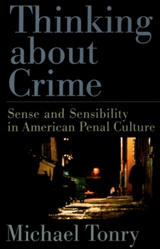 Thinking about Crime: Sense and Sensibility in American Penal Culture (Studies in Crime and Public Policy)