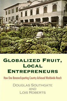 Hardcover Globalized Fruit, Local Entrepreneurs: How One Banana-Exporting Country Achieved Worldwide Reach Book