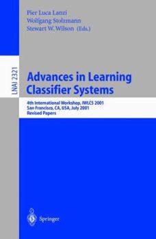 Paperback Advances in Learning Classifier Systems: 4th International Workshop, Iwlcs 2001, San Francisco, Ca, Usa, July 7-8, 2001. Revised Papers Book