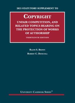 Paperback Copyright, Unfair Competition, and Related Topics Bearing on the Protection of Works of Authorship, 2021 Statutory Supplement to 13th Edition (University Casebook Series) Book