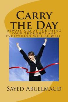 Paperback Carry the Day: Always aim at purifying your thoughts and everything will be well. Book