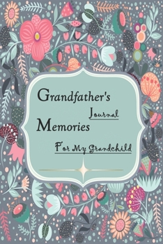 Grandfather's Journal Memories for My Grandchild: A Perfect Journal Gift Idea For Grandfather's - Gift for Grandparent’s Day or Birthday - Autobiography Journal Memories (120 Pages, 6" x 9")