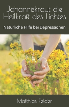Paperback Johanniskraut die Heilkraft des Lichtes: Natürliche Hilfe bei Depressionen [German] Book
