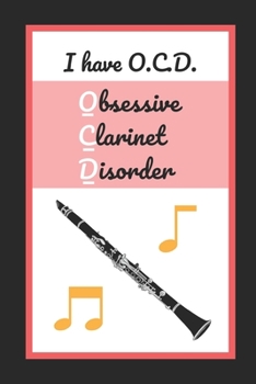 Paperback I Have O.C.D. (Obsessive Clarinet Disorder): Clarinet Notebook Themed Novelty Lined Notebook / Journal To Write In Perfect Gift Item (6 x 9 inches) Book