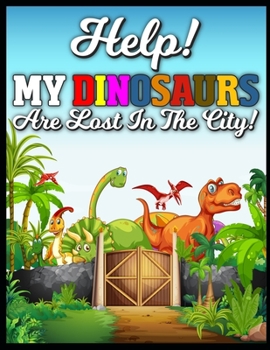 Paperback Help! My Dinosaurs are Lost in the City!: my first search and find dinosaurs Book