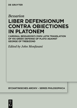 Hardcover Liber Defensionum Contra Obiectiones in Platonem: Cardinal Bessarion's Own Latin Translation of His Greek Defense of Plato Against George of Trebizond Book