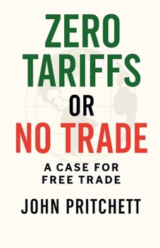 Paperback Zero Tariffs or No Free Trade: A Case for Free Trade Book