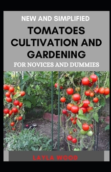 Paperback New And Simplified Tomatoes Cultivation And Gardening For Novices And Dummies Book