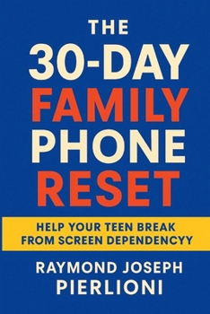 Paperback The 30-Day Family Phone Reset: A Step-by-Step Plan to Calm Screens, Restore Focus, and Get Your Evenings Back Book
