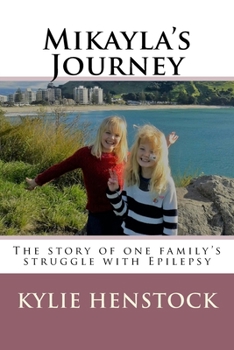 Mikayla's Journey: One Familys Story Coping with Epilepsy