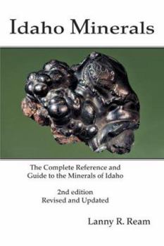 Paperback Idaho Minerals: The Complete Reference and Guide to the Minerals of Idaho 2nd Edition, Revised and Update Book