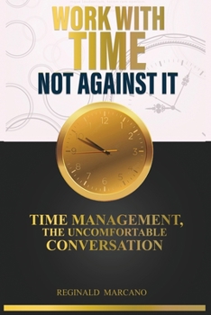 Paperback Work With Time, Not Against It: Time Management, The Uncomfortable Conversation Book