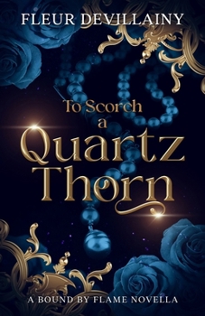 To Scorch a Quartz Thorn: A Fantasy Romance Dragon Shifter Novella - Book  of the Vandeleur Trilogy