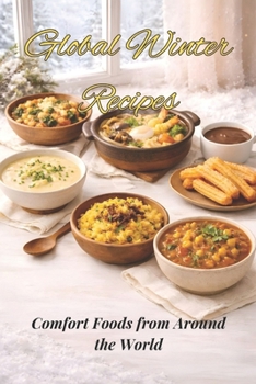 Paperback Global Winter Recipes: Comfort Foods from Around the World Book