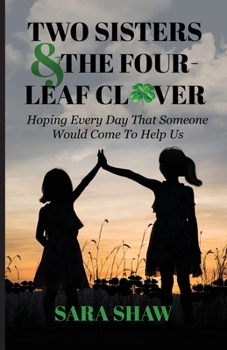Paperback Two Sisters & The Four-Leaf Clover: Hoping Every Day That Someone Would Come To Help Us Book