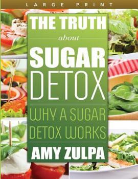 Paperback The Truth about Sugar Detox: Why a Sugar Detox Works Book