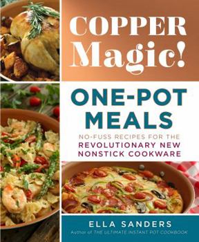 Paperback Copper Magic! One-Pot Meals: No-Fuss Recipes for the Revolutionary New Nonstick Cookware Book