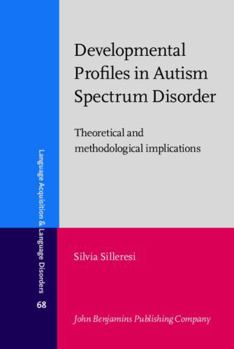 Hardcover Developmental Profiles in Autism Spectrum Disorder: Theoretical and Methodological Implications (Language Acquisition and Language Disorders, 68) Book