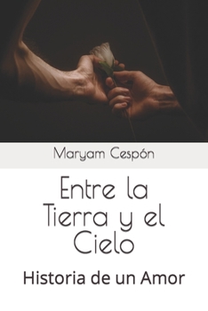 Entre la Tierra y el Cielo: Historia de un Amor (Novelas con Alma)
