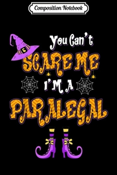 Composition Notebook: You Can't Scare Me I'm Paralegal Halloween  Journal/Notebook Blank Lined Ruled 6x9 100 Pages