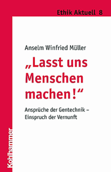 Paperback Lasst Uns Menschen Machen!: Anspruche Der Gentechnik - Einspruch Der Vernunft [German] Book