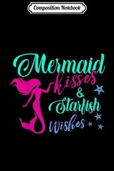 Composition Notebook: Mermaid kisses and starfish wishes  Journal/Notebook Blank Lined Ruled 6x9 100 Pages