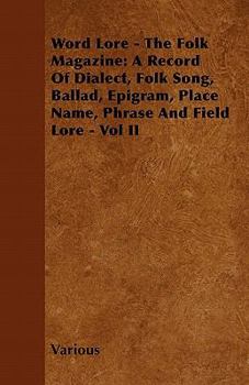 Paperback Word Lore - The Folk Magazine: A Record of Dialect, Folk Song, Ballad, Epigram, Place Name, Phrase and Field Lore - Vol II Book
