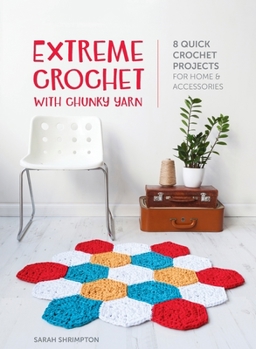 Hardcover Extreme Crochet with Chunky Yarn: 8 quick crochet projects for home and accessories Book