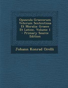 Paperback Opuscula Graecorum Veterum Sententiosa Et Moralia: Graece Et Latine, Volume 1 [Latin] Book