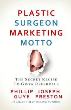 Paperback Plastic Surgeon Marketing Motto: The Secret Recipe To Grow Referrals Book