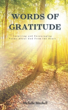 Paperback Words of Gratitude: Inspiring and Encouraging Poems About God From the Heart Book