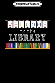 Paperback Composition Notebook: Reading Lovers Librarian Bookworm Welcome To Library Gift Journal/Notebook Blank Lined Ruled 6x9 100 Pages Book