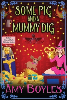 Some Pig and a Mummy Dig - Book #4 of the Southern Belles and Spells Matchmaker Mystery